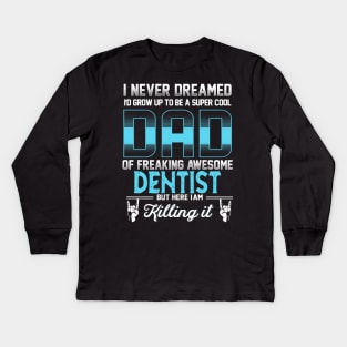 Super Cool Dad -Freaking Awesome Dentist Kids Long Sleeve T-Shirt